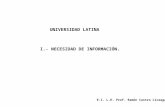 UNIVERSIDAD LATINA E.I. L.E. Prof. Ramón Castro Liceaga I.- NECESIDAD DE INFORMACIÓN.