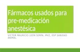 Fármacos usados para pre-medicación anestésica VICTOR MAURICIO LEÓN SERPA, MVZ, ESP SANIDAD ANIMAL.
