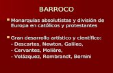BARROCO Monarquías absolutistas y división de Europa en católicos y protestantes Monarquías absolutistas y división de Europa en católicos y protestantes.