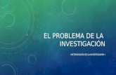 EL PROBLEMA DE LA INVESTIGACIÓN METODOLOGÍA DE LA INVESTIGACIÓN I.