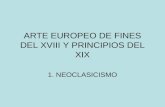 ARTE EUROPEO DE FINES DEL XVIII Y PRINCIPIOS DEL XIX 1. NEOCLASICISMO.