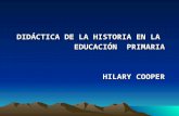DIDÁCTICA DE LA HISTORIA EN LA EDUCACIÓN PRIMARIA HILARY COOPER.