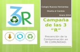 Campaña de las 3 “R” Prevención de la Contaminación en MI COMUNIDAD. Colegio Nuevos Horizontes Diseña el Cambio Enero 2014.