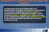 FUNCIÓN DE LA INSPECCIÓN NACIONAL DE TRABAJO La Inspección nacional de trabajo (PIP) es la administración encargada de asegurar la supervisión y el control.