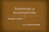 Ecología y Salud I Lic. Arnold Alvarado Lic. Arnold Alvarado.