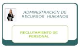 ADMINISTRACION DE RECURSOS HUMANOS RECLUTAMIENTO DE PERSONAL.