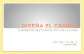DISEÑA EL CAMBIO ELABORACIÓN DE COMPOSTA ESCOLAR Y EN CASA ESC. SEC. TEC. No. 5 CAMPECHE.