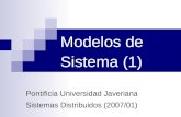 Modelos de Sistema (1) Pontificia Universidad Javeriana Sistemas Distribuidos (2007/01)