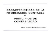 CARACTERÍSTICAS DE LA INFORMACIÓN CONTABLE Y PRINCIPIOS DE CONTABILIDAD Mtra. Hilda V. Martínez Guzmán.