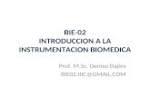 BIE-02 INTRODUCCION A LA INSTRUMENTACION BIOMEDICA Prof. M.Sc. Denise Dajles BIE02.IIIC@GMAIL.COM.