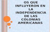 A CONTECIMIENTOS QUE INFLUYERON EN LA INDEPENDENCIA DE LAS COLONIAS AMERICANAS.