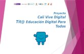 Proyecto Cali Vive Digital Tit@ Educación Digital Para Todos.