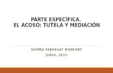 PARTE ESPECÍFICA. EL ACOSO: TUTELA Y MEDIACIÓN GEMMA FABREGAT MONFORT JUNIO, 2015.