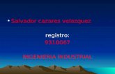 Salvador cazares velazquez registro: 9310067 INGENIERIA INDUSTRIAL.