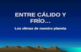 ENTRE CÁLIDO Y FRÍO… Los climas de nuestro planeta.