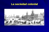 La sociedad colonial La colonia Si bien hasta el siglo XVI en todo el continente coexistieron dos universos sociales -la “república española” y la “república.