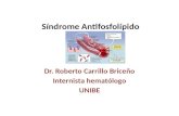 Síndrome Antifosfolípido Dr. Roberto Carrillo Briceño Internista hematólogo UNIBE.
