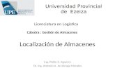 Localización de Almacenes Ing. Pablo E. Aguerre Dr. Ing. Antonio A. Arciénaga Morales Universidad Provincial de Ezeiza Licenciatura en Logística Cátedra.