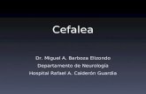 Cefalea Dr. Miguel A. Barboza Elizondo Departamento de Neurología Hospital Rafael A. Calderón Guardia.