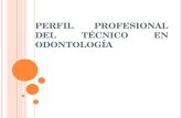 PERFIL PROFESIONAL DEL TÉCNICO EN ODONTOLOGÍA. INTRODUCCIÓN Un Técnico en odontología altamente calificado es un miembro vital del equipo de salud dental.
