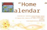 “Home Calendar” Presentado por: Hasbleidy Julieth Rodríguez Salazar Docente: Catalina Norato VII Semester-2014. Didáctica del Inglés en Preescolar – Curso.