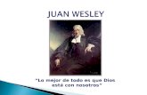 JUAN WESLEY “Lo mejor de todo es que Dios está con nosotros”