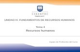 UNIDAD IV. FUNDAMENTOS DE RECURSOS HUMANOS Tema 4 Recursos humanos Equipo de Profesores del Curso.