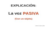 EXPLICACIÓN: La voz PASIVA (Con un objeto) Antonio Lozano Lubián.