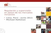 Regulación y supervisión en apoyo de los mercados inclusivos Lima, Perú – Junio 2015 Michael Hafeman 1.
