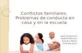 Conflictos familiares. Problemas de conducta en casa y en la escuela. Isabel Carbonell Isabel Alarcón Sandra Pérez Yolanda Juan.