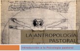 LA ANTROPOLOGÍA PASTORAL Introducción a la Psicología pastoral.