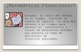 ¿Matemáticas Financieras?  Estudia el valor del dinero en el tiempo, teniendo en cuenta el capital, la tasa del interés y el tiempo para obtener un rendimiento.
