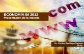 ECONOMÍA BI 2012 Presentación de la materia Ec. Carlos Santiago Salazar Mora.