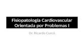 Fisiopatología Cardiovascular Orientada por Problemas I Dr. Ricardo Curcó.
