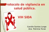 Protocolo de vigilancia en salud pública. VIH SIDA Carolin Santos Largo Ana Patricia Teran.