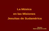 La Música en las Misiones Jesuitas de Sudamérica Obertura Ópera Ignacio de Loyola.