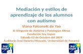 Mediación y estilos de aprendizaje de los alumnos con autismo Viana Falconett de Yao III Simposio de Autismo y Patologías Afines Fundación Soy Capaz Sábado.