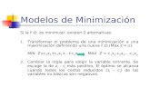 Modelos de Minimización Si la F.O. es minimizar, existen 2 alternativas: 1. Transformar el problema de una minimización a una maximización definiendo una.
