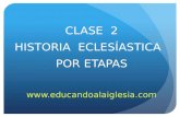 CLASE 2 HISTORIA ECLESÍASTICA POR ETAPAS .