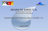 AGUAS DE EJIDO, C.A. Su Hidrológica Municipal… Al Servicio de la Comunidad Experiencias de la Empresa Aguas de Ejido, C.A. Junio 2015.
