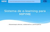 Proyecto de Establecimiento de Servicio E-Learning para PYMES Sistema de e-learning para MIPYME Metodología abierta, colaborativa y participativa.
