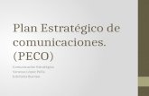 Plan Estratégico de comunicaciones. (PECO) Comunicación Estratégica Vanessa López Peña Estefanía Burneo.