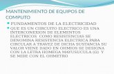 MANTENIMIENTO DE EQUIPOS DE COMPUTO FUNDAMENTOS DE LA ELECTRICIDAD QUE ES UN CIIRCUITO ELECTRICO ES UNA INTERCONEXION DE ELEMENTOS ELECTRICOS COMO RESISTENCIAS.