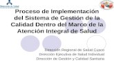 Proceso de Implementación del Sistema de Gestión de la Calidad Dentro del Marco de la Atención Integral de Salud Dirección Regional de Salud Cusco Dirección.