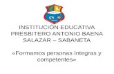 INSTITUCIÓN EDUCATIVA PRESBITERO ANTONIO BAENA SALAZAR – SABANETA «Formamos personas íntegras y competentes»