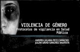 VIOLENCIA DE GÉNERO Protocolos de vigilancia en Salud Pública ANDREA JULIANA PICO CAMACHO JULIÁN DAVID SÁNCHEZ BAUTISTA.