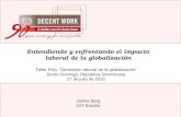 Janine Berg OIT-Brasilia Entendiendo y enfrentando el impacto laboral de la globalización Taller RIAL “Dimensión laboral de la globalización” Santo Domingo,