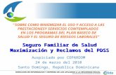 Seguro Familiar de Salud Maximización y Reclamos del PDSS Auspiciado por COPARDOM 24 de marzo del 2010 Santo Domingo, Republica Dominicana “SOBRE COMO.
