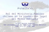 Rol del Ministerio Público chileno en la protección legal del Medio Ambiente Tercera Reunión Regional Red Latinoamericana del Ministerio Público Ambiental.
