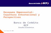 21 de mayo del 2008 Desayuno Empresarial: Coyuntura Internacional y Perspectivas Banco de Crédito BCP Estudios Económicos.